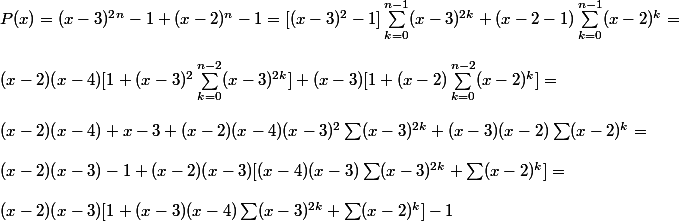 
 \\ P(x) = (x - 3)^{2}^{n} - 1 + (x - 2)^{n} - 1 = [(x - 3)^{2} - 1]\sum_{k=0}^{n - 1} (x - 3)^{2k} + (x - 2 - 1)\sum_{k=0}^{n - 1} (x - 2)^{k} =
 \\ 
 \\ (x - 2)(x - 4)[1 + (x - 3)^{2}\sum_{k=0}^{n-2} (x - 3)^{2k} ] + (x - 3)[1 + (x - 2)\sum_{k=0}^{n-2} (x - 2)^{k} ] =
 \\ 
 \\ (x - 2)(x - 4) + x - 3 + (x - 2)(x - 4)(x - 3)^{2}\sum (x - 3)^{2k} + (x - 3)(x - 2)\sum (x - 2)^{k} =
 \\ 
 \\ (x - 2)(x - 3) - 1 + (x - 2)(x - 3) [ (x - 4)(x - 3)\sum (x - 3)^{2k} + \sum (x - 2)^{k} ] = 
 \\ 
 \\ (x - 2)(x - 3) [ 1 + (x - 3)(x - 4)\sum(x - 3)^{2k} + \sum (x - 2)^{k} ] - 1
 \\ 
 \\ 